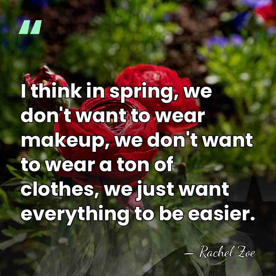 I think in spring, we don't want to wear makeup, we don't&hellip; - Rachel Zoe