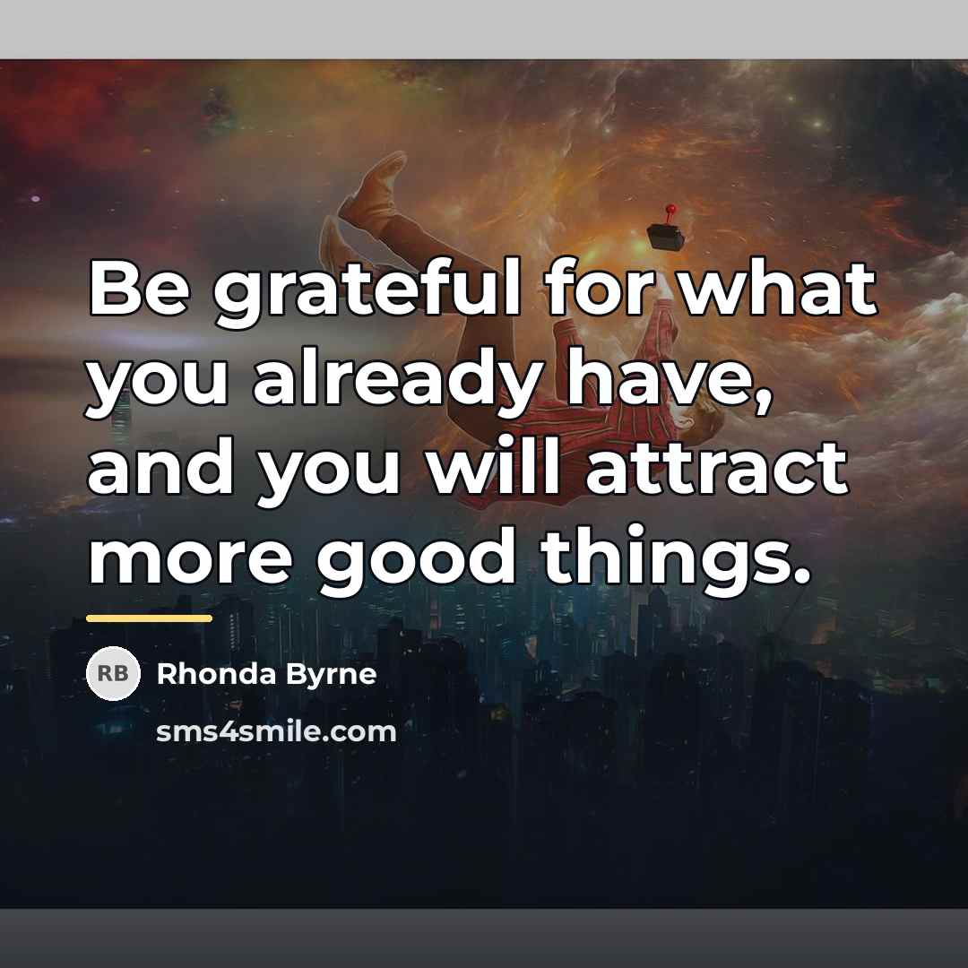 “Be grateful for what you already have, and you will…” quote by Rhonda Byrne