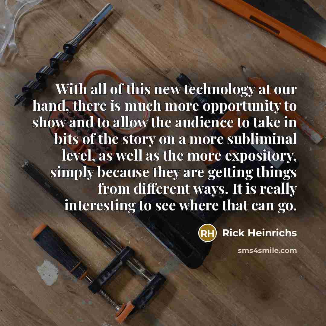 “With all of this new technology at our hand, there…” quote by Rick Heinrichs