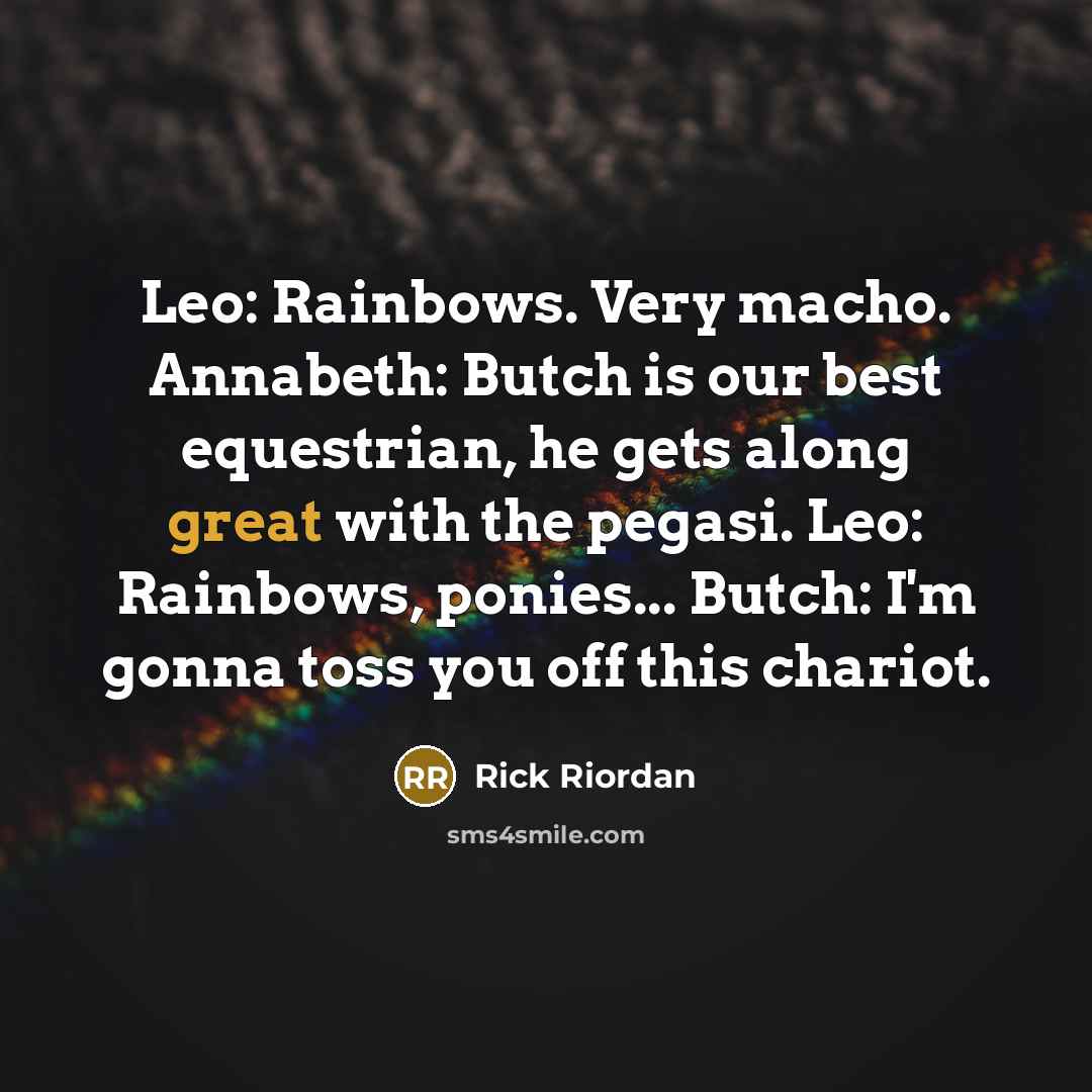 “Leo: Rainbows. Very macho. Annabeth: Butch is our best equestrian,…” quote by Rick Riordan