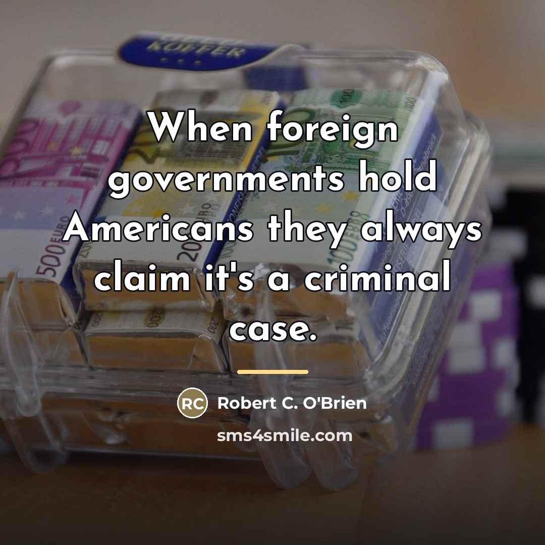 “When foreign governments hold Americans they always claim it's a…” quote by Robert C. O'Brien