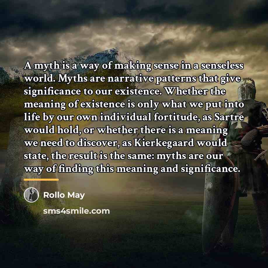 “A myth is a way of making sense in a…” quote by Rollo May