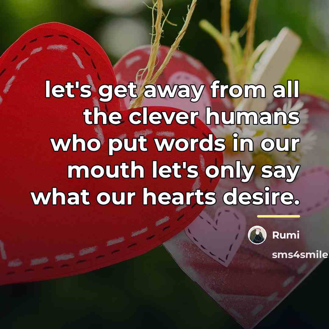 “let's get away from all the clever humans who put…” quote by Rumi