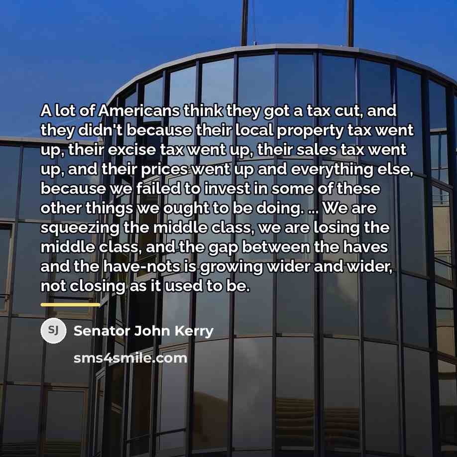 “A lot of Americans think they got a tax cut,…” quote by Senator John Kerry