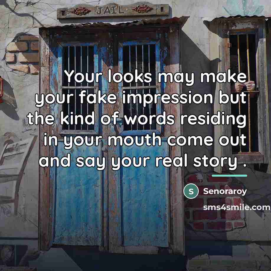 “Your looks may make your fake impression but the kind…” quote by Senoraroy