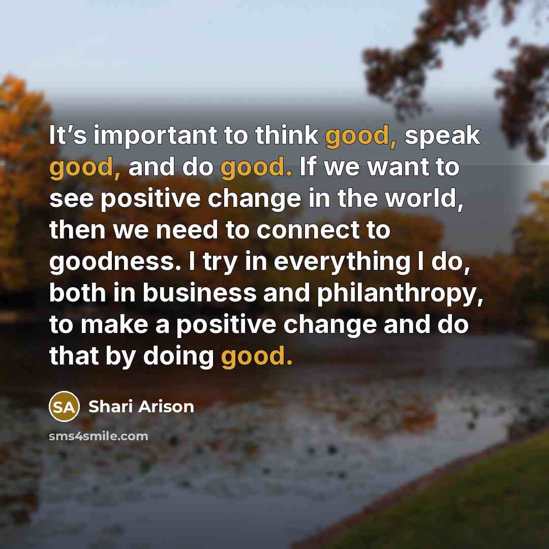 “It’s important to think good, speak good, and do good.…” quote by Shari Arison