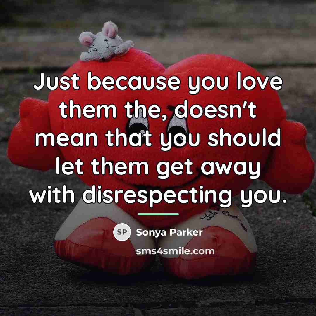 “Just because you love them the, doesn't mean that you…” quote by Sonya Parker