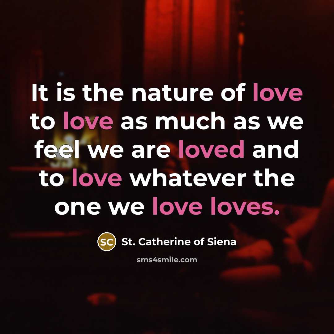 “It is the nature of love to love as much…” quote by St. Catherine of Siena