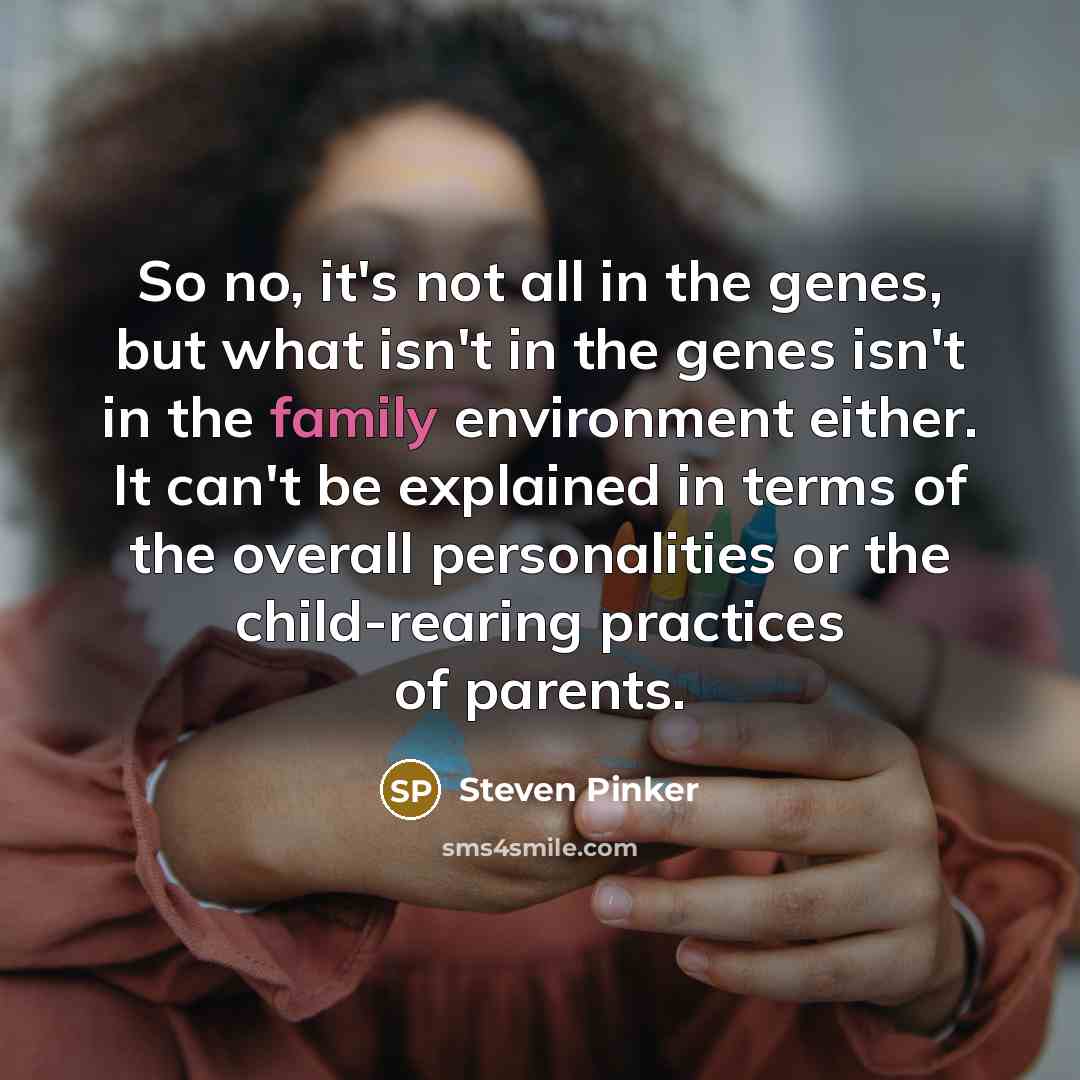 “So no, it's not all in the genes, but what…” quote by Steven Pinker