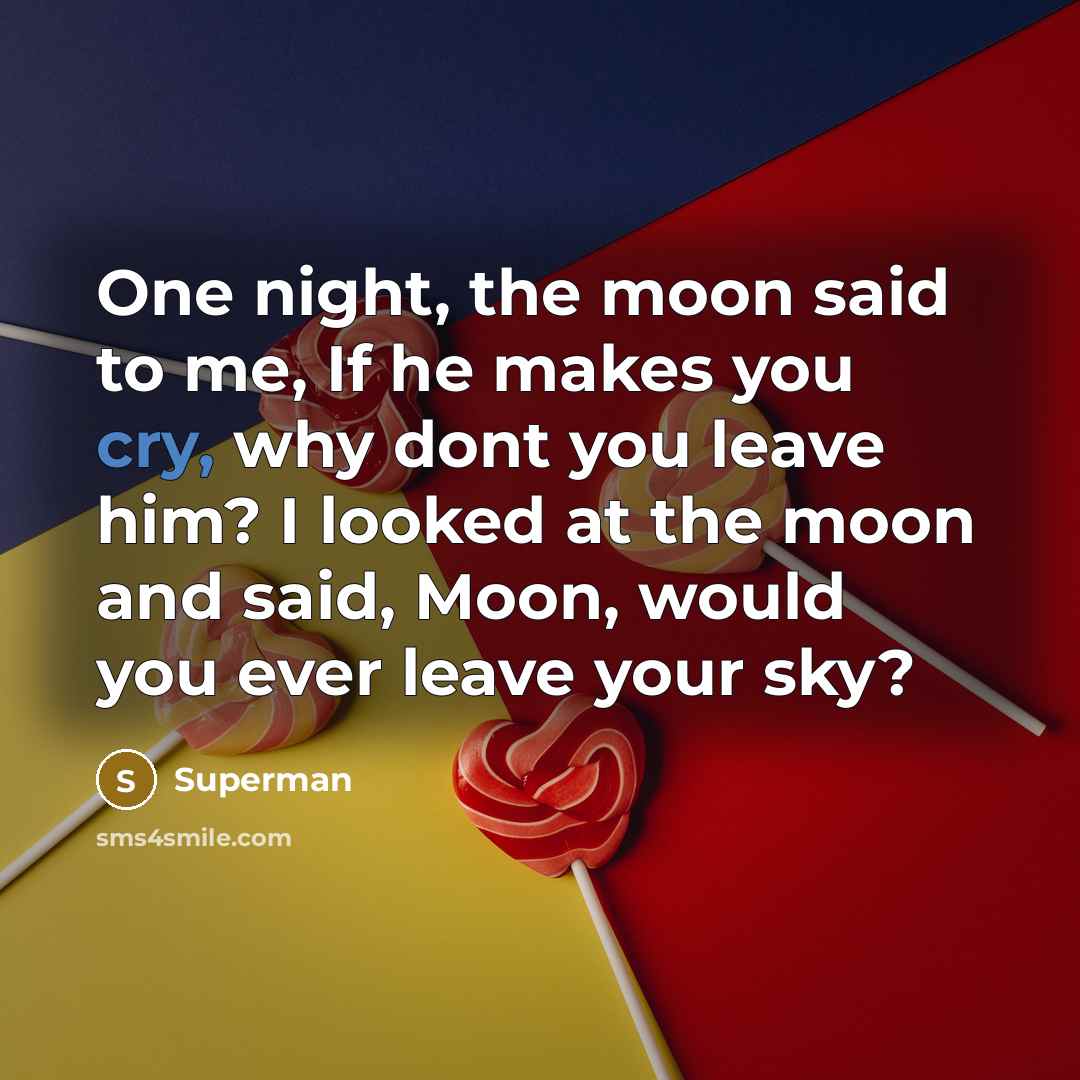 “One night, the moon said to me, If he makes…” quote by Superman