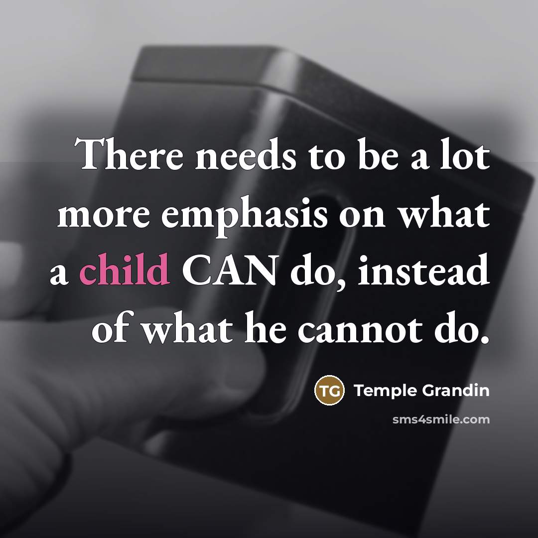 “There needs to be a lot more emphasis on what…” quote by Temple Grandin