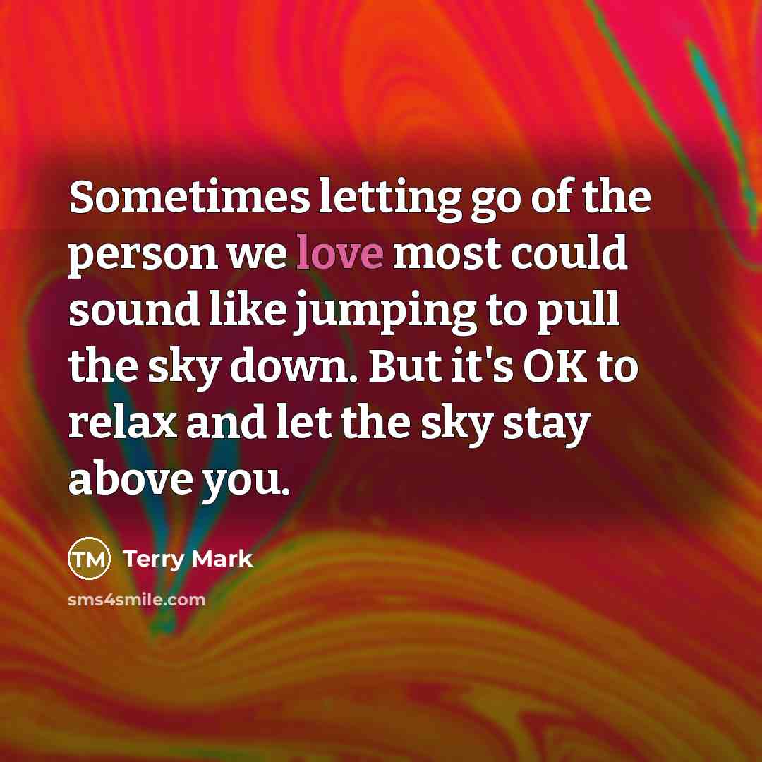 “Sometimes letting go of the person we love most could…” quote by Terry Mark