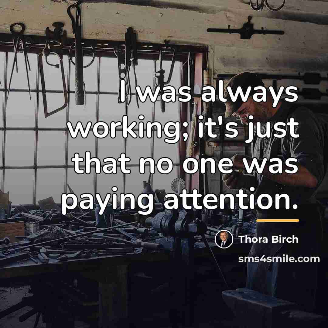 “I was always working; it's just that no one was…” quote by Thora Birch