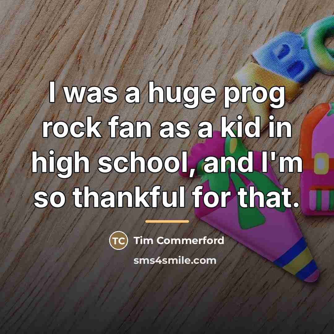 “I was a huge prog rock fan as a kid…” quote by Tim Commerford