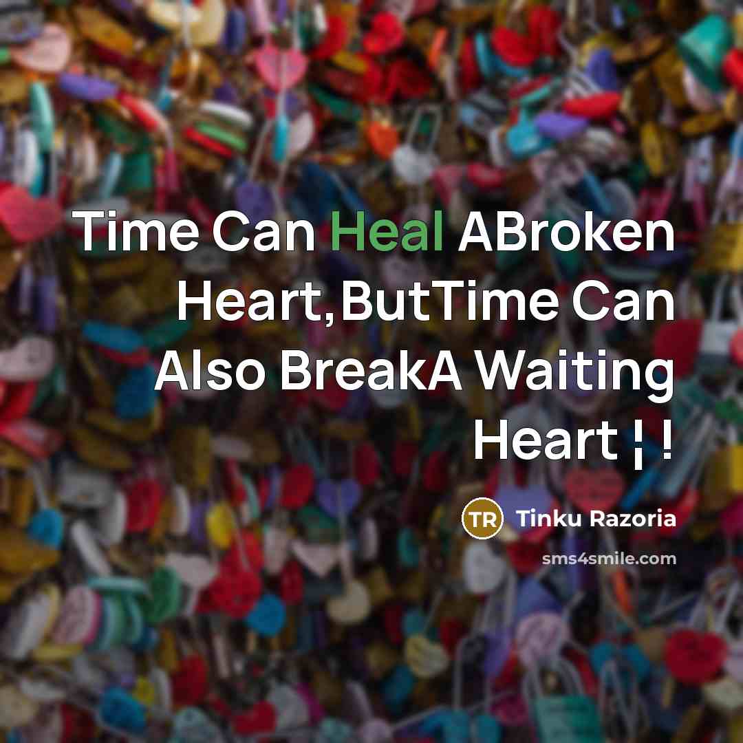 “Time Can Heal ABroken Heart,ButTime Can Also BreakA Waiting Heart…” quote by Tinku Razoria