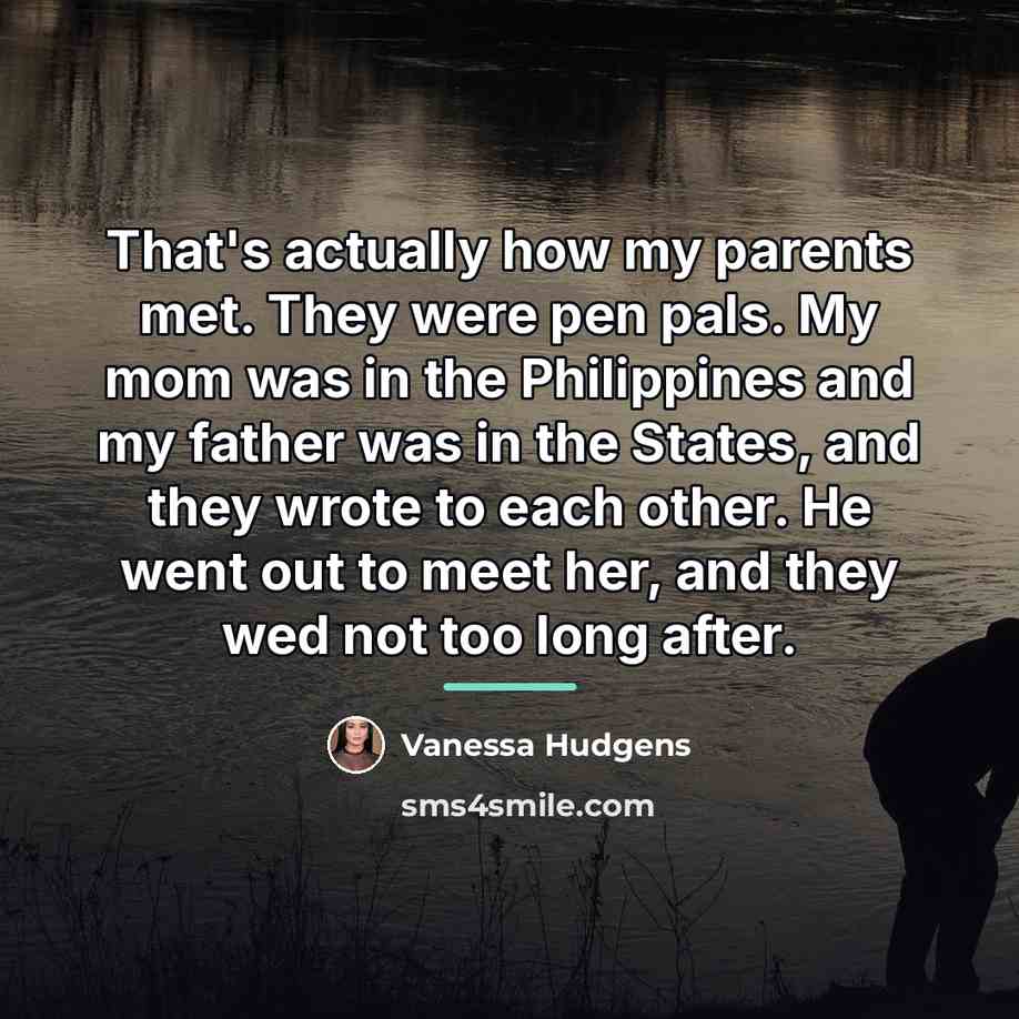 “That's actually how my parents met. They were pen pals.…” quote by Vanessa Hudgens