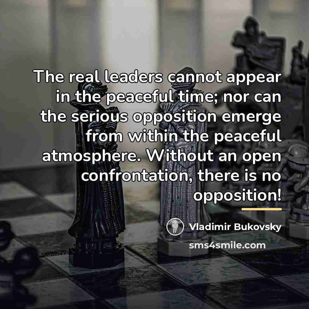 “The real leaders cannot appear in the peaceful time; nor…” quote by Vladimir Bukovsky