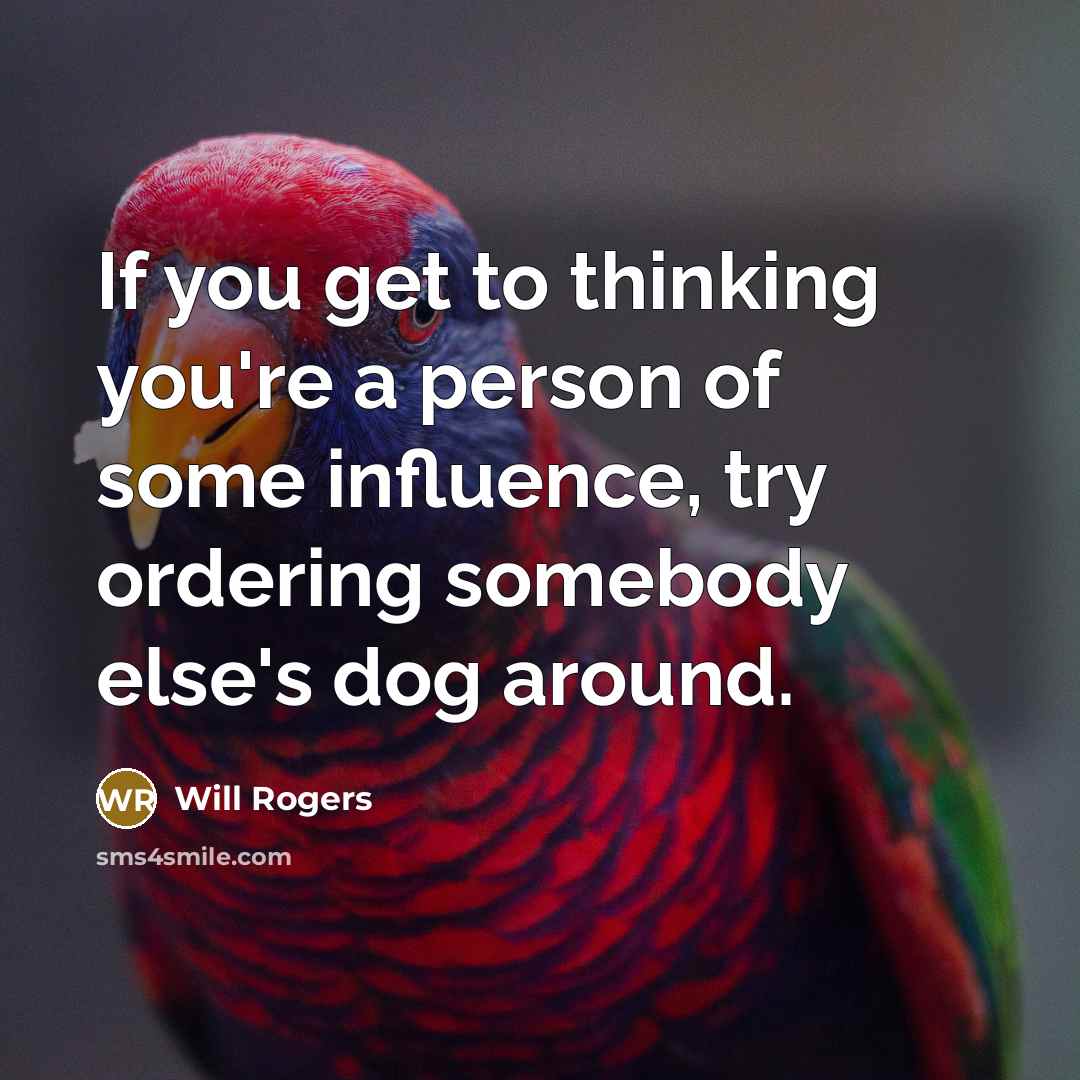 “If you get to thinking you're a person of some…” quote by Will Rogers