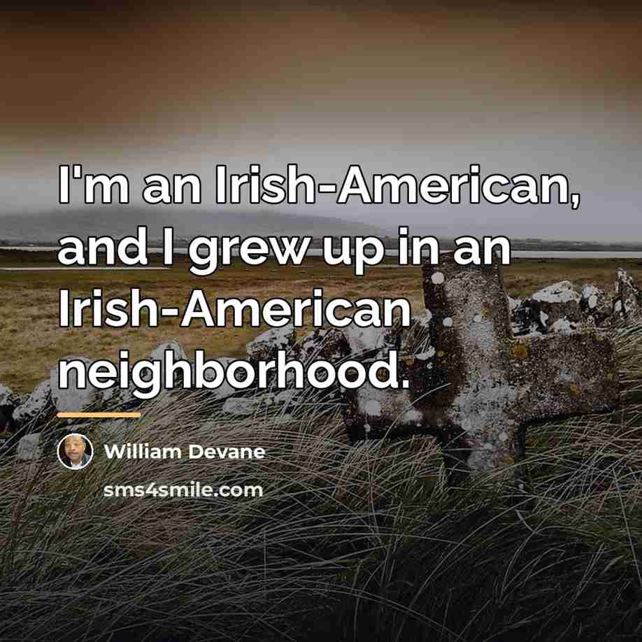 “I'm an Irish-American, and I grew up in an Irish-American…” quote by William Devane