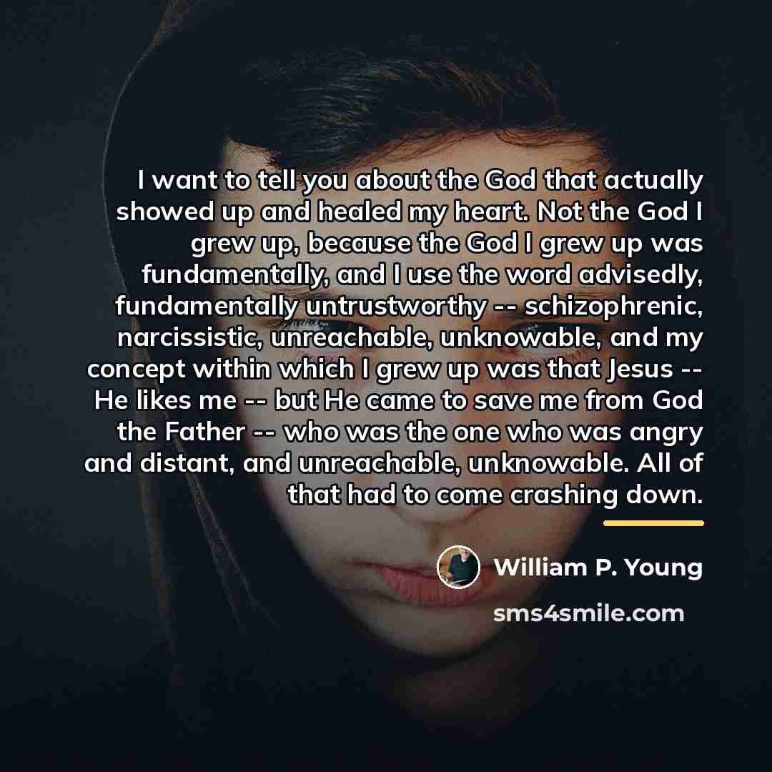 “I want to tell you about the God that actually…” quote by William P. Young