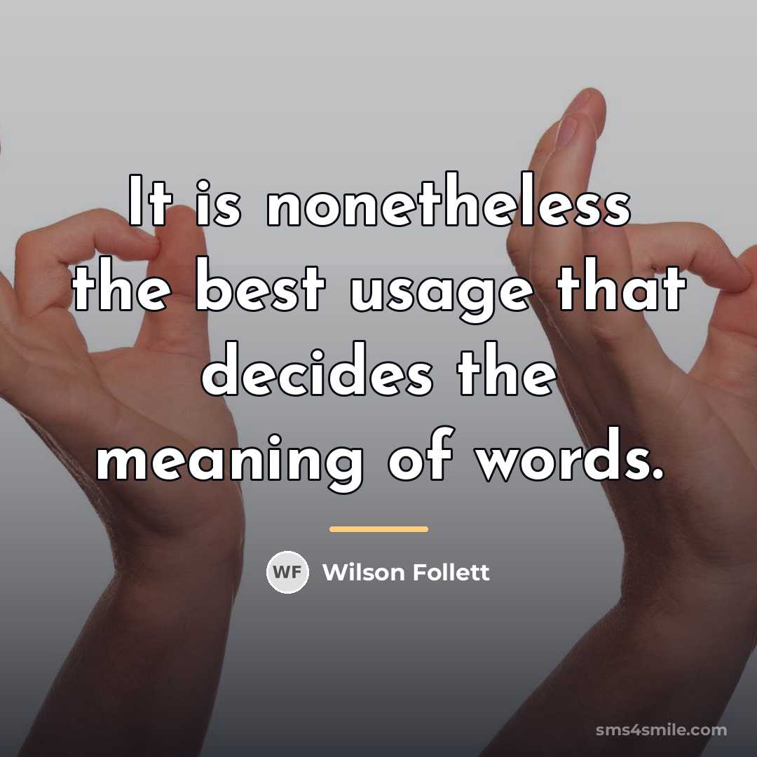 “It is nonetheless the best usage that decides the meaning…” quote by Wilson Follett