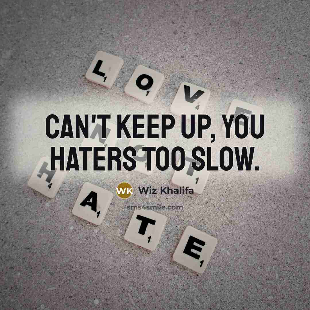 “Can't keep up, you haters too slow.…” quote by Wiz Khalifa