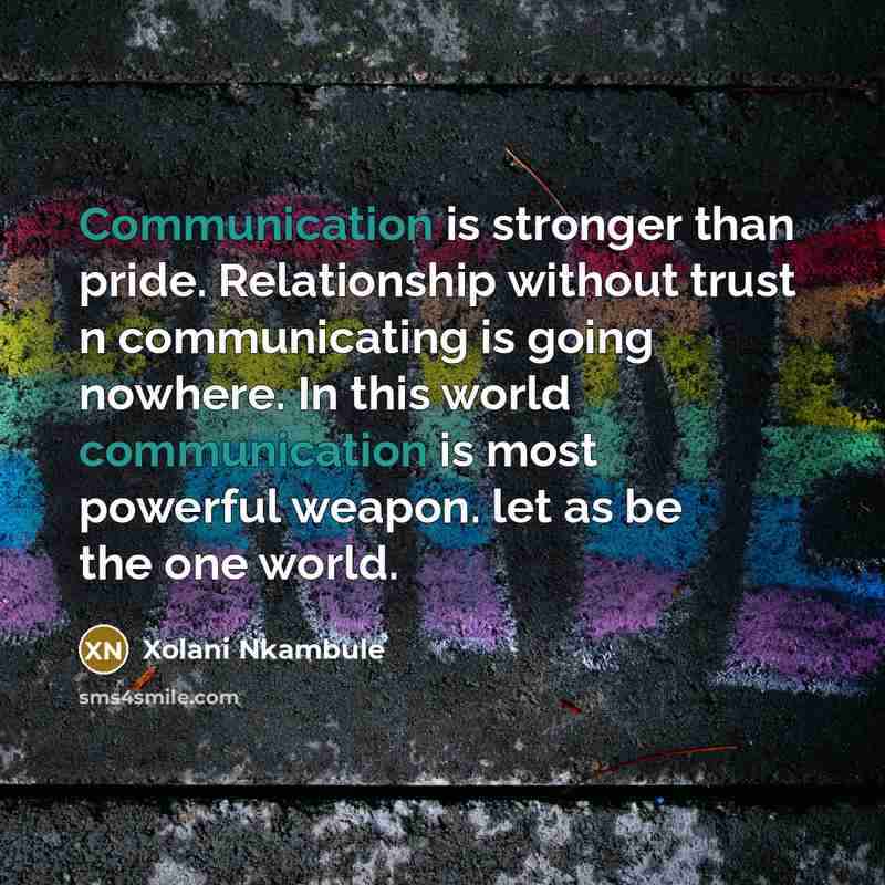 “Communication is stronger than pride. Relationship without trust n communicating…” quote by Xolani Nkambule