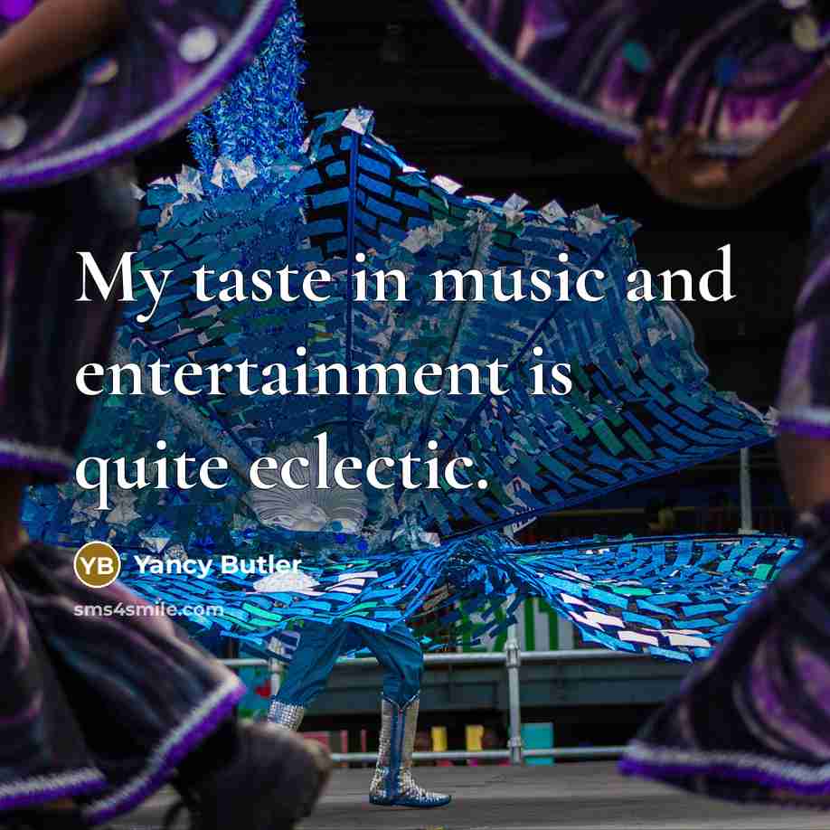 “My taste in music and entertainment is quite eclectic.…” quote by Yancy Butler