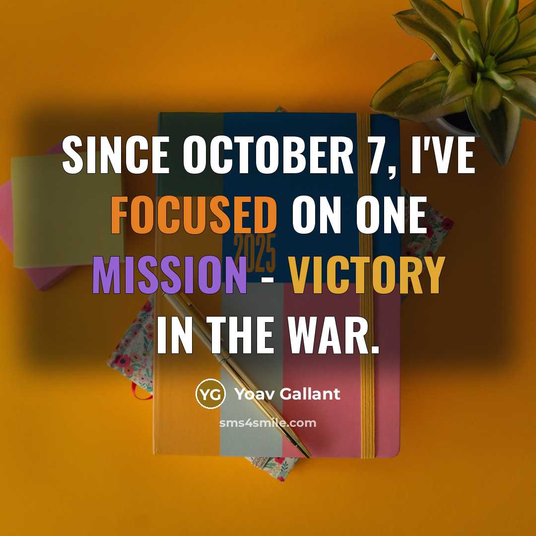 “Since October 7, I've focused on one mission - victory…” quote by Yoav Gallant