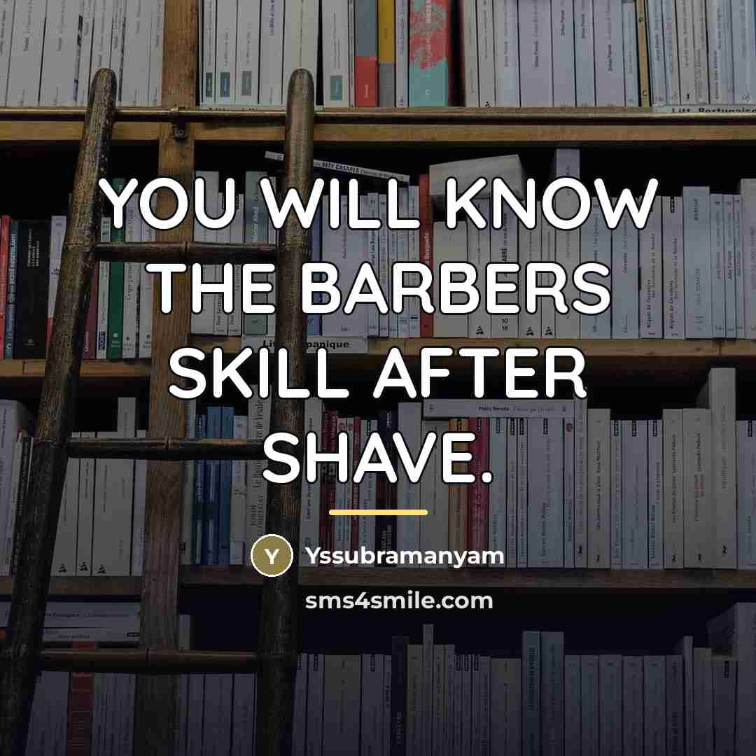 “YOU WILL KNOW THE BARBERS SKILL AFTER SHAVE.…” quote by Yssubramanyam