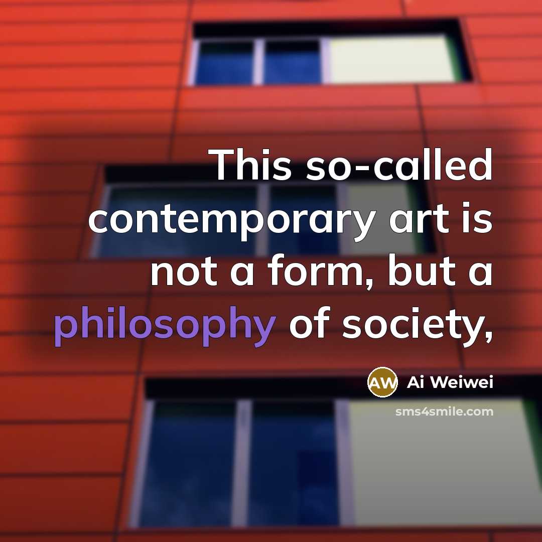 “This so-called contemporary art is not a form, but a…” quote by Ai Weiwei