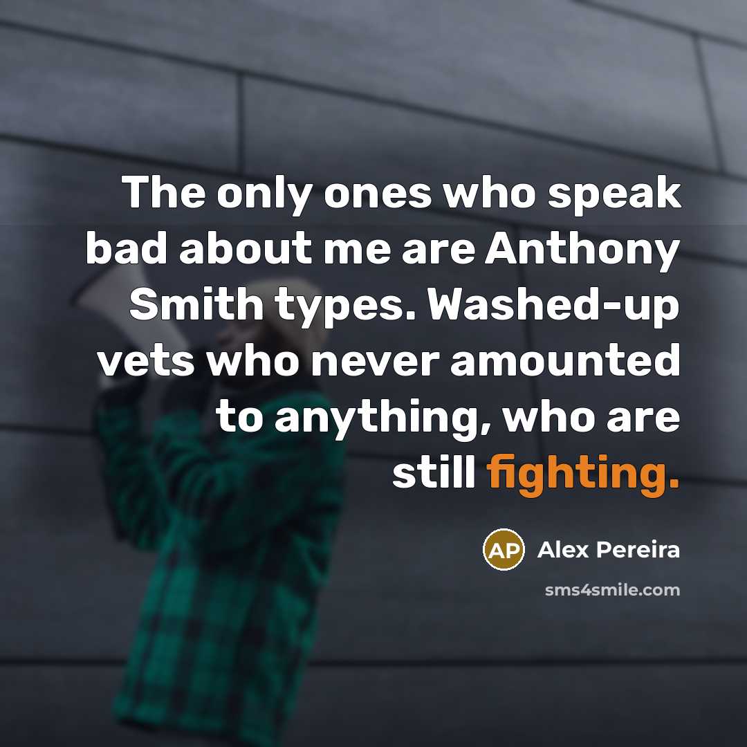 “The only ones who speak bad about me are Anthony…” quote by Alex Pereira