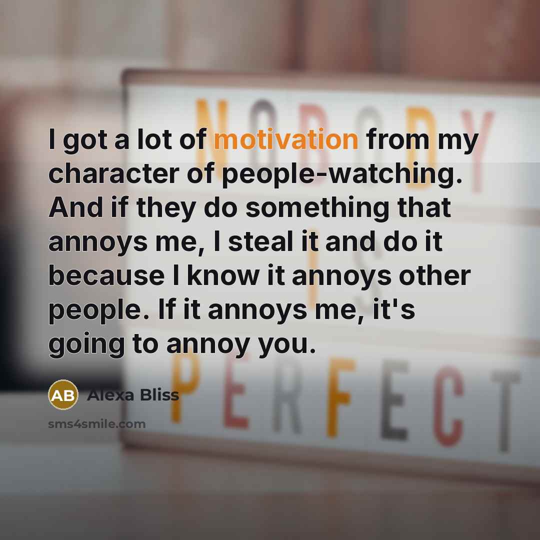 “I got a lot of motivation from my character of…” quote by Alexa Bliss