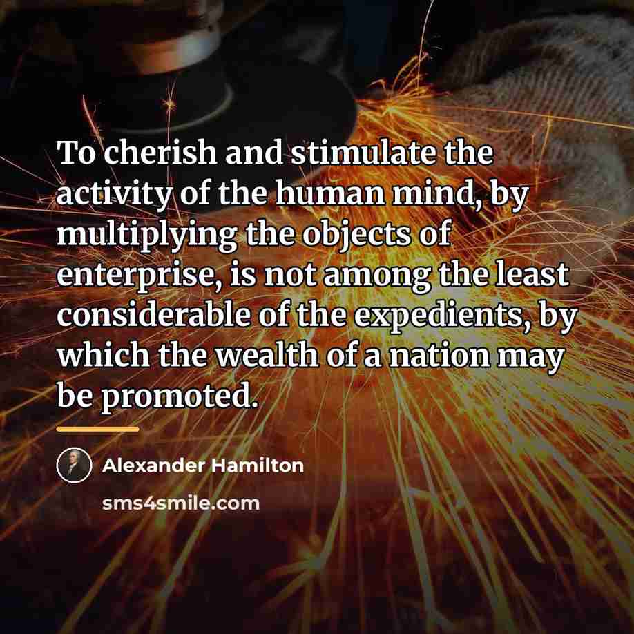 “To cherish and stimulate the activity of the human mind,…” quote by Alexander Hamilton