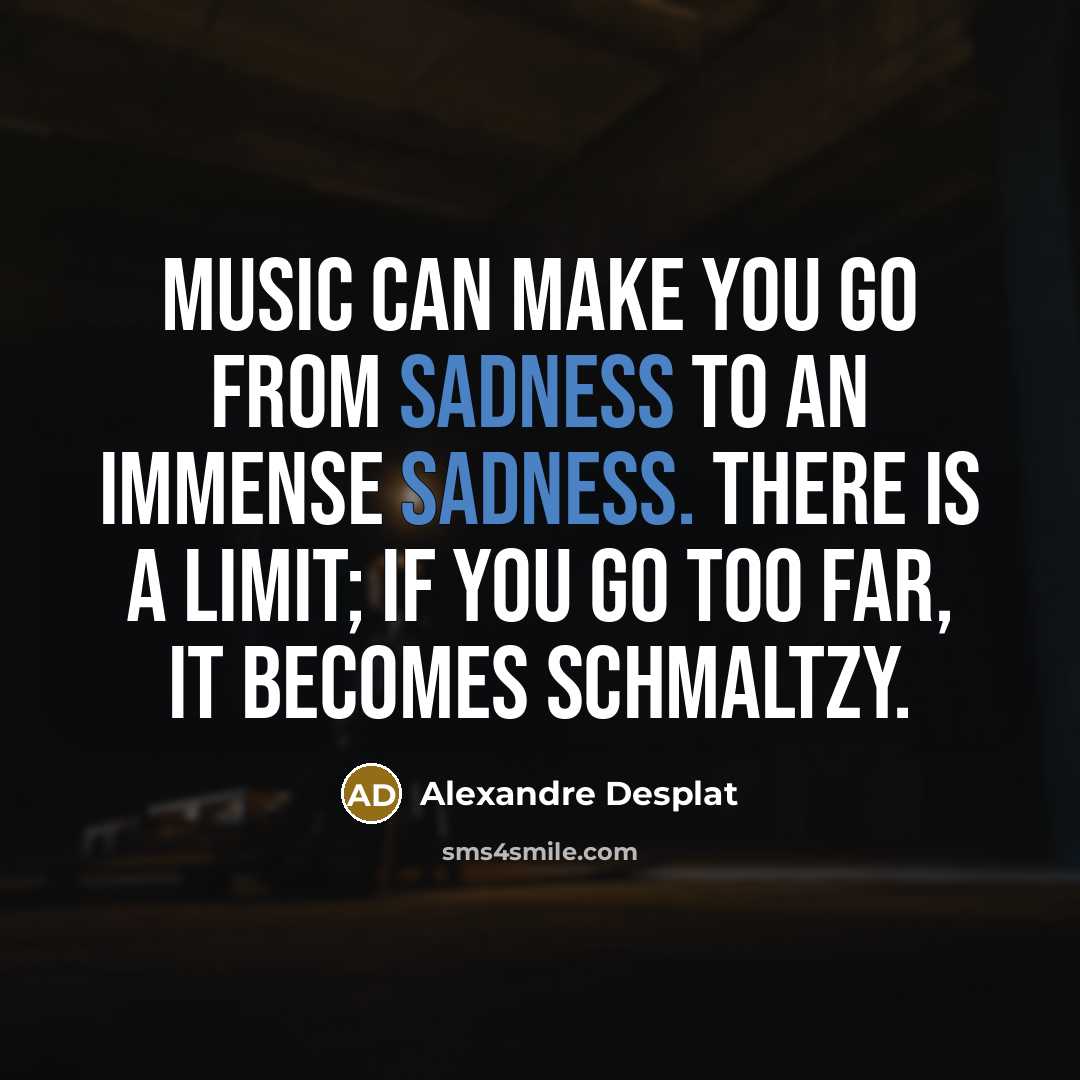 “Music can make you go from sadness to an immense…” quote by Alexandre Desplat