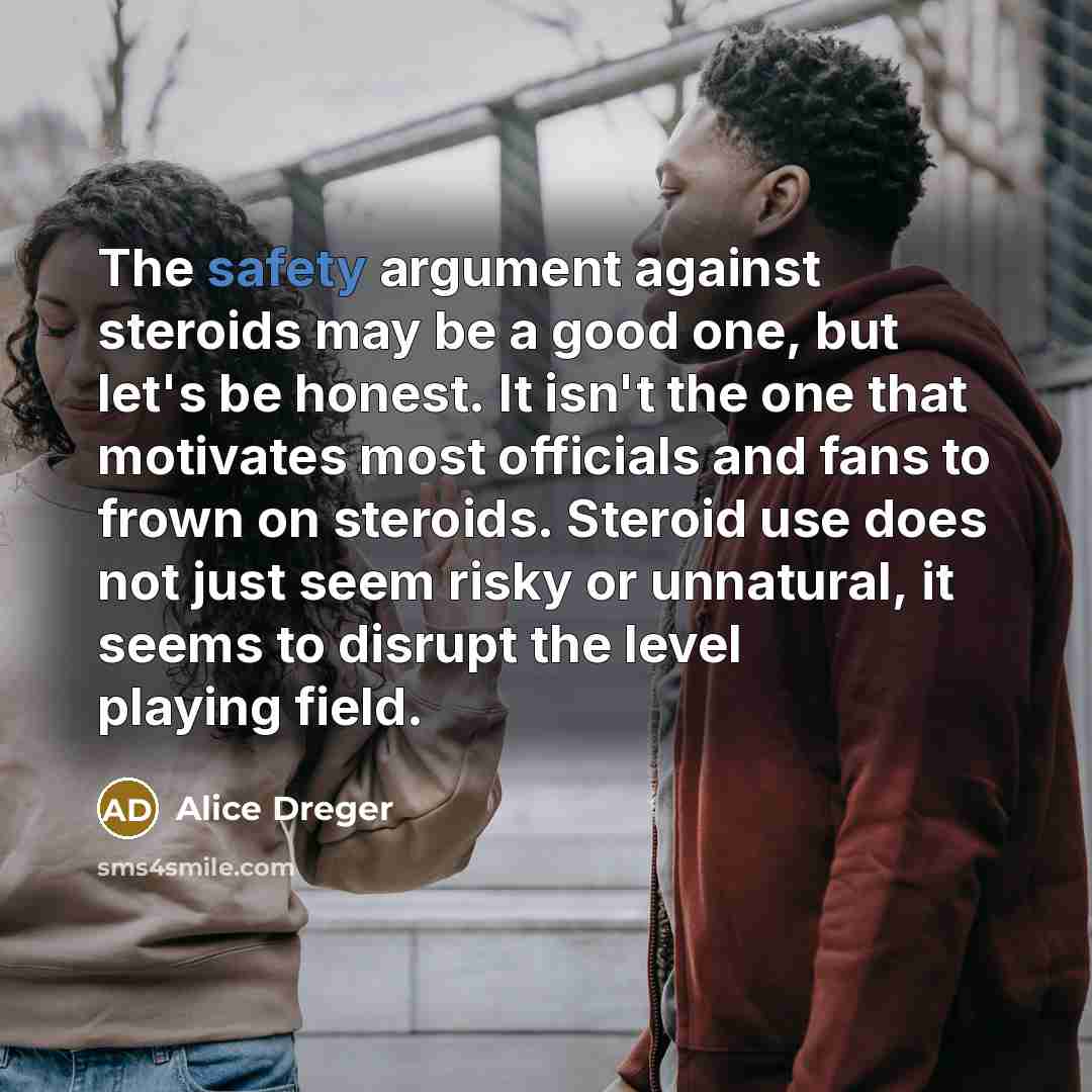 “The safety argument against steroids may be a good one,…” quote by Alice Dreger