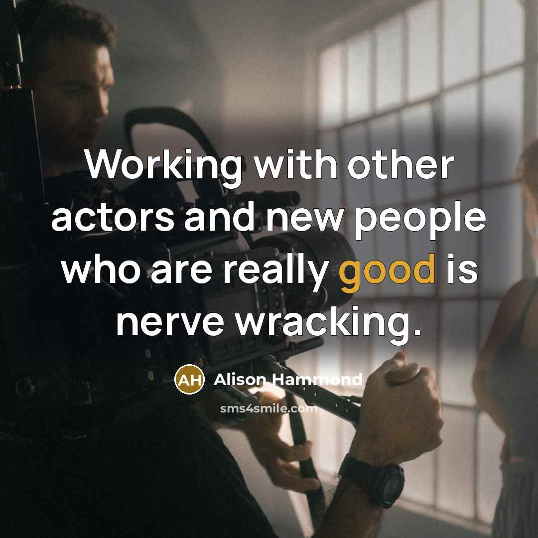 “Working with other actors and new people who are really good is nerve wracking.” quote by Alison Hammond