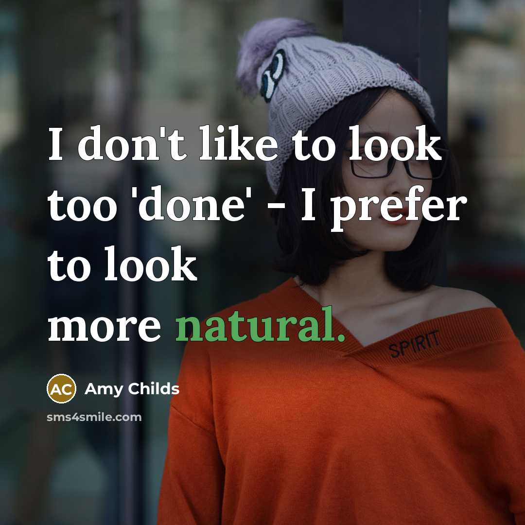 “I don't like to look too 'done' - I prefer…” quote by Amy Childs