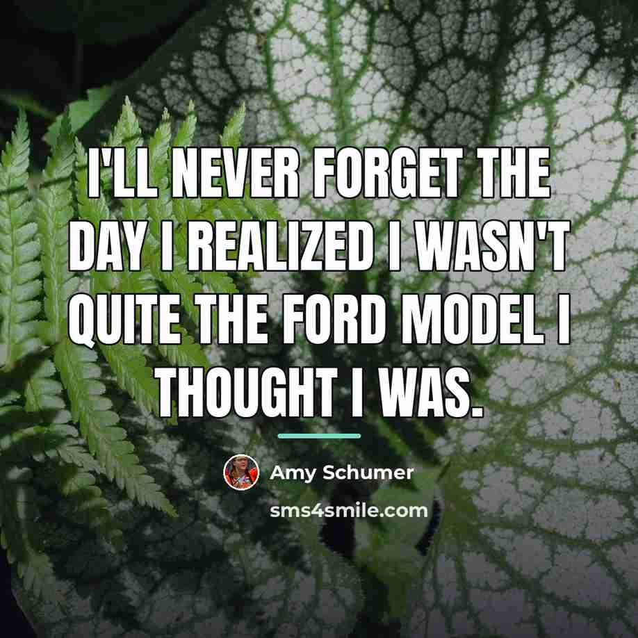 “I'll never forget the day I realized I wasn't quite…” quote by Amy Schumer