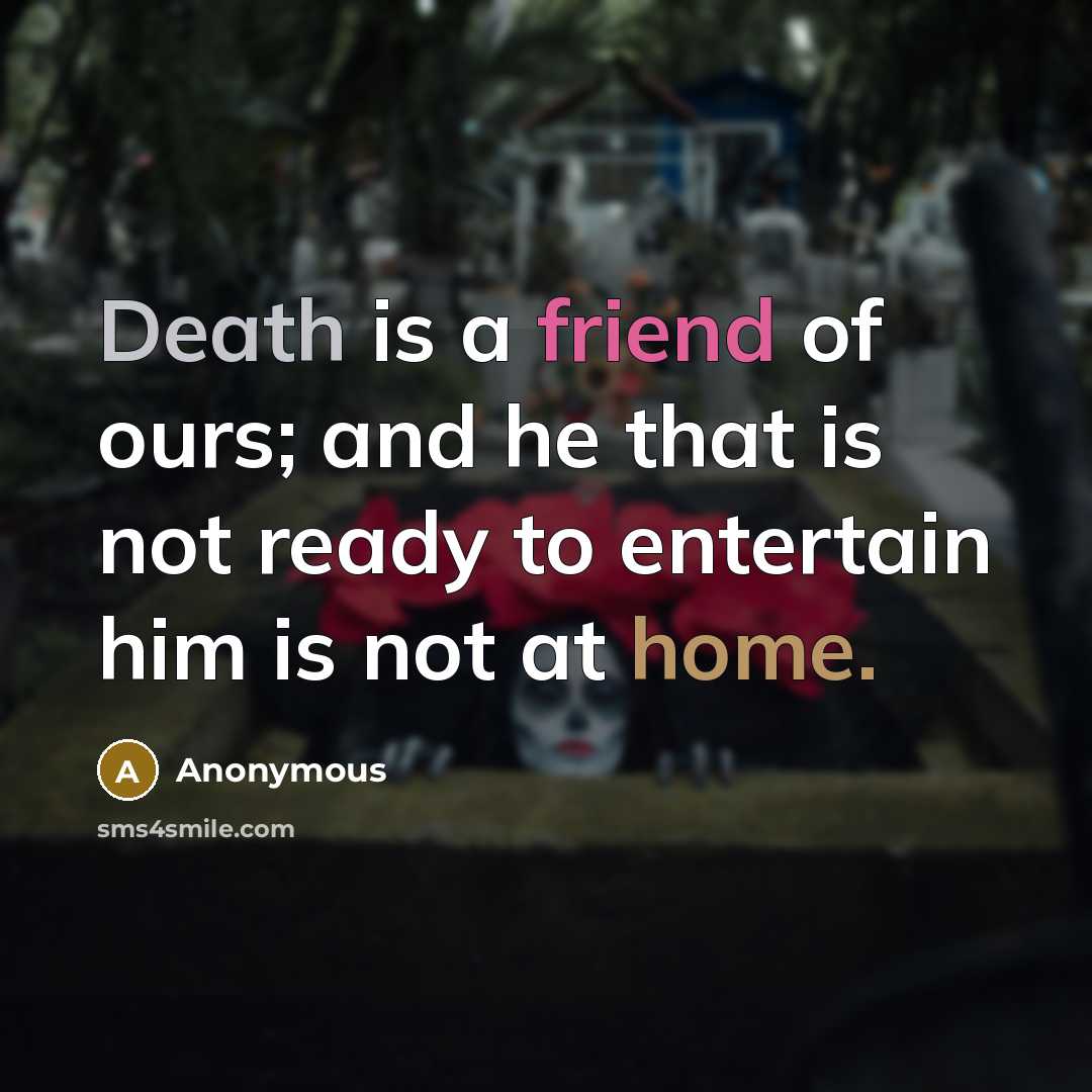 “Death is a friend of ours; and he that is…” quote by Anonymous