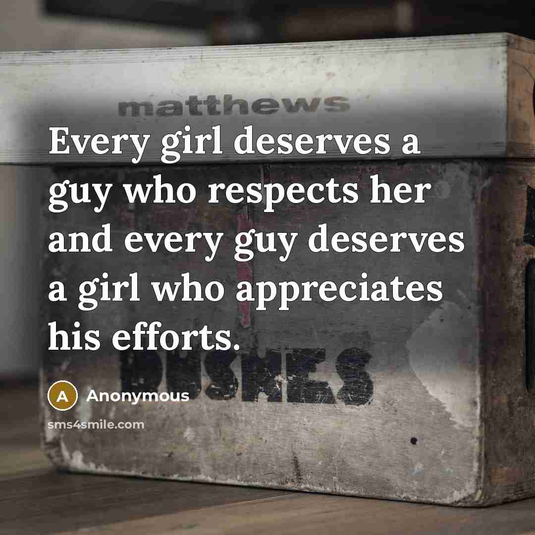 “Every girl deserves a guy who respects her and every…” quote by Anonymous