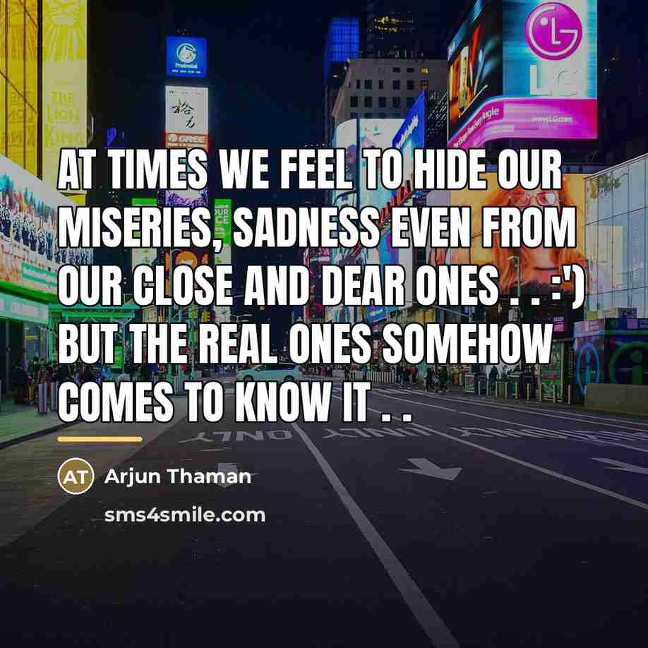 “At times we feel to hide our Miseries, sadness even…” quote by Arjun Thaman