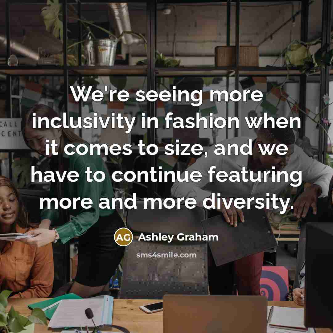 “We're seeing more inclusivity in fashion when it comes to…” quote by Ashley Graham