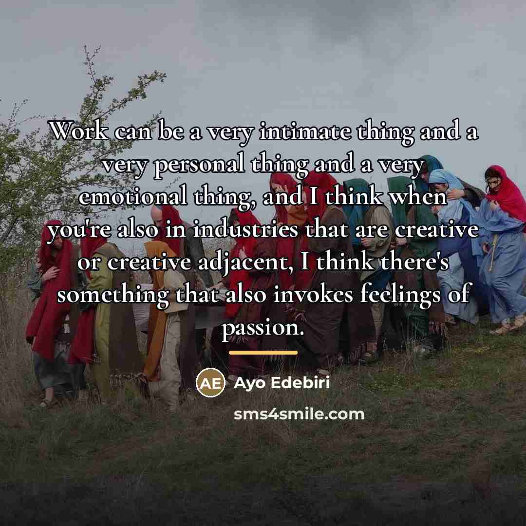 “Work can be a very intimate thing and a very…” quote by Ayo Edebiri