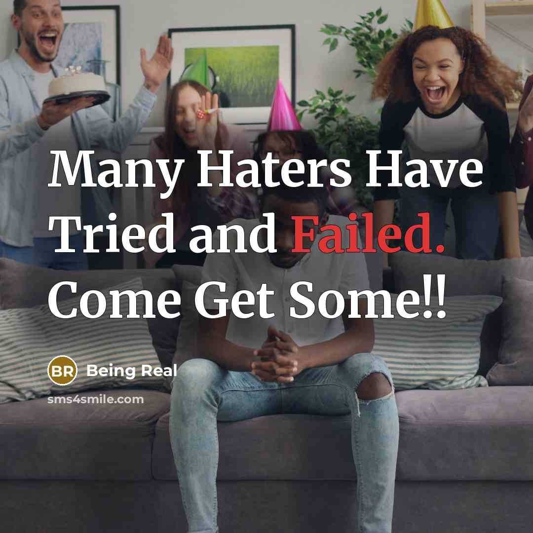 “Many Haters Have Tried and Failed. Come Get Some!!…” quote by Being Real