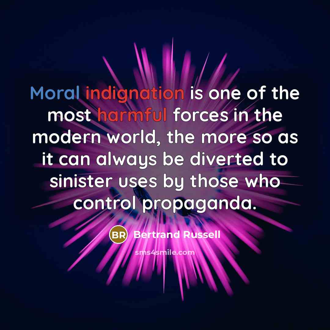 “Moral indignation is one of the most harmful forces in…” quote by Bertrand Russell
