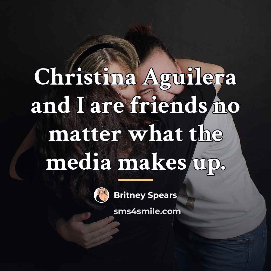 “Christina Aguilera and I are friends no matter what the…” quote by Britney Spears