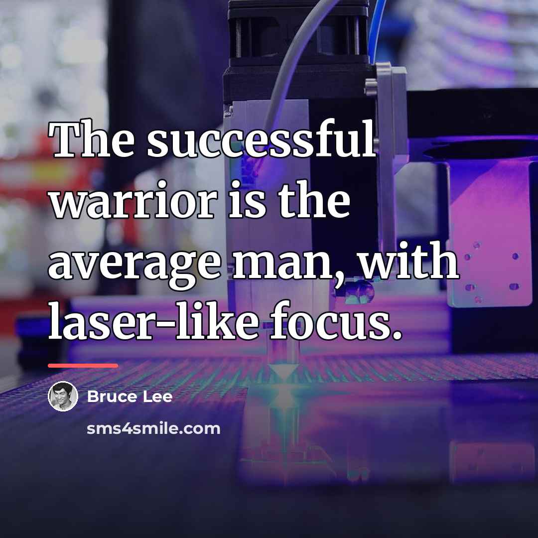 “The successful warrior is the average man, with laser-like focus.…” quote by Bruce Lee