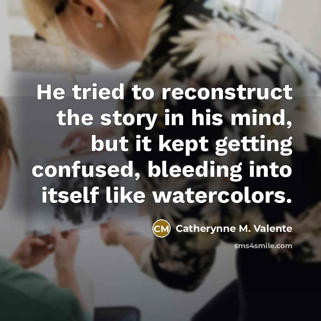 “He tried to reconstruct the story in his mind, but…” quote by Catherynne M. Valente