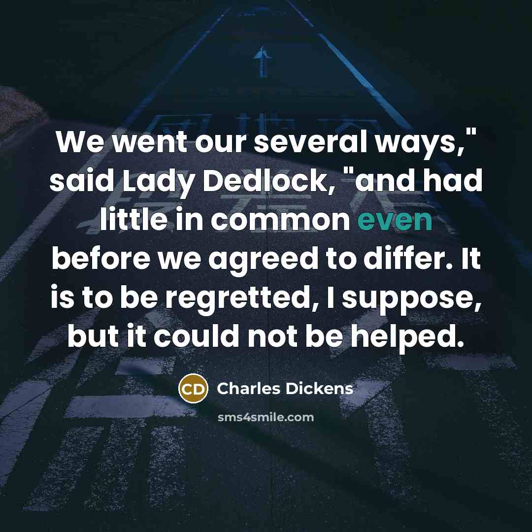 “We went our several ways," said Lady Dedlock, "and had…” quote by Charles Dickens
